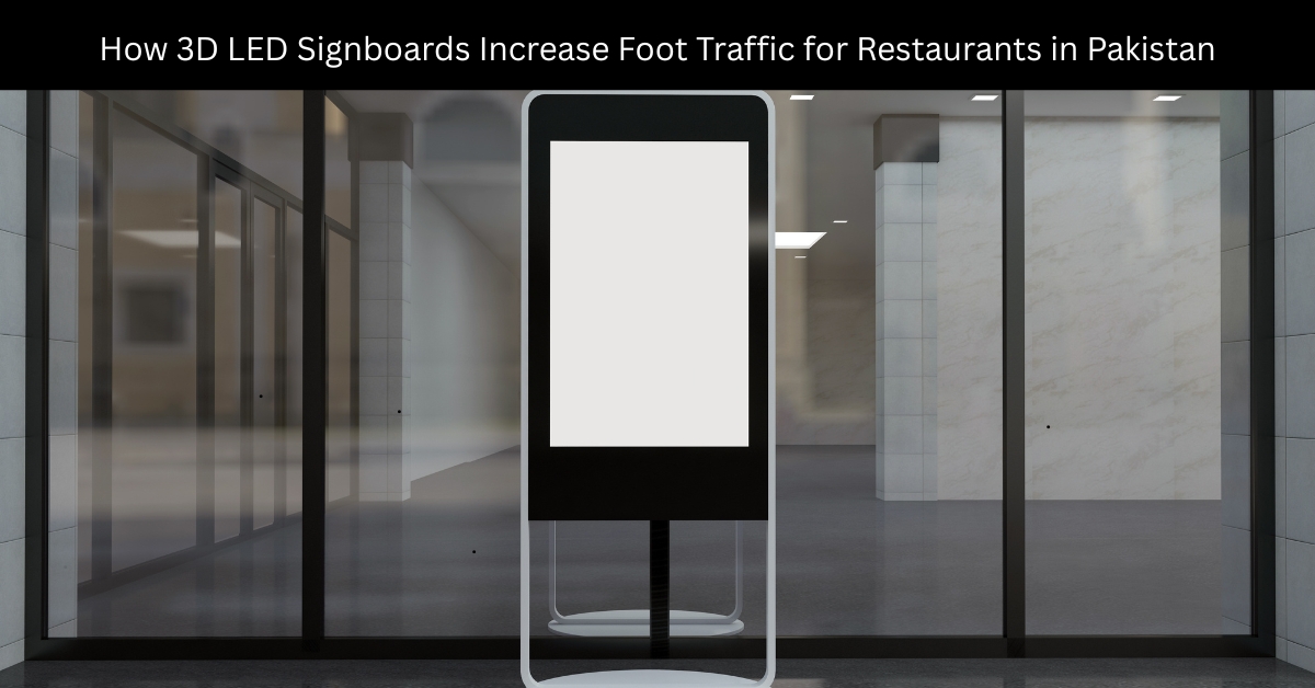 3D LED Signboards Boost Pakistan Restaurant Traffic by 45% | Complete Guide